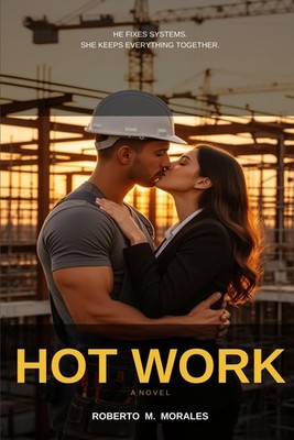 Hot Work: A Slow- Burn Workplace Romance