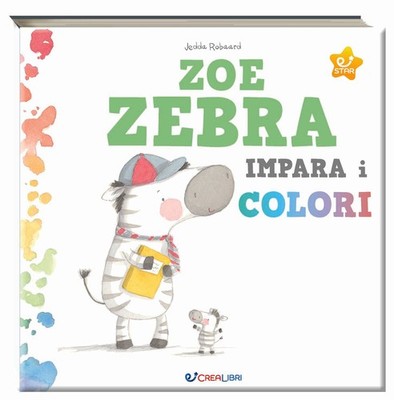 Neues Buch - Jedda Robaard - Zoe Zebra lernt die Farben. Ediz. A Colori - Creal
