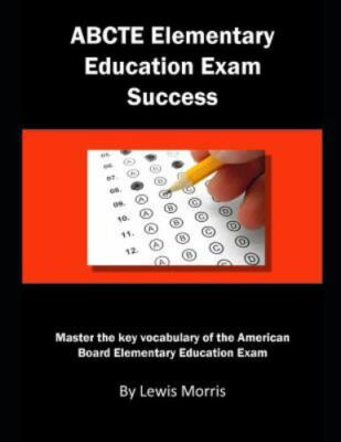ABCTE Elementary Education Exam Success: Master the key vocabulary of the Am...
