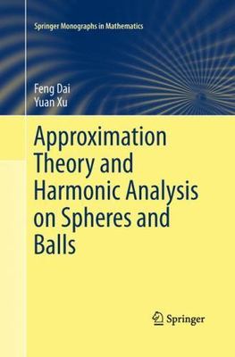 Approximation Theory and Harmonic Analysis on Spheres and Balls, Paperback by...