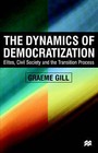 Dynamics of Democratization: Elites, Civil Society and the Transition Process by Professor Department of Government Graeme Gill (Paperback / softback, 2000)