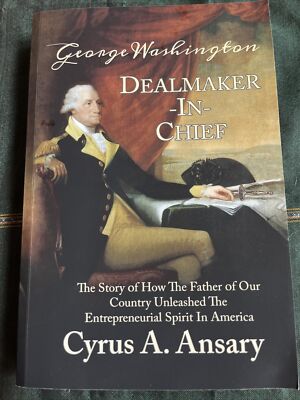 George Washington Dealmaker-In-Chief by Cyrus Ansary (2019, Paperback)
