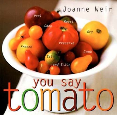 You Say Tomato: Peel, Chop, Roast, Dry, - Paperback, by Weir Joanne - Very Good