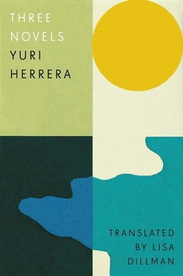 Yuri Herrera Three Novels (Gebundene Ausgabe)