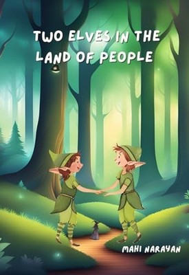 Two Elves in the Land of People By Mahi Narayan - New Copy - 9781965487082