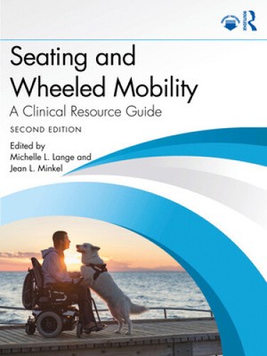 Seating and Wheeled Mobility: A Clinical Resource Guide by Michelle L. Lange
