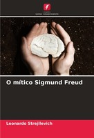 O MíTico Sigmund Freud Leonardo Strejilevich