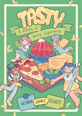 Tasty: A History of Yummy Experiments (A Graphic Novel) by Victoria Grace Elliot