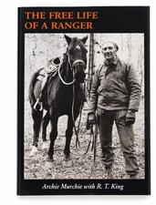 The Free Life of a Ranger Archie Murchie R.T. King 2002 2nd Ed NEW Forest Servic