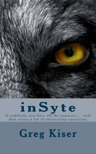 INSYTE: IF SUDDENLY YOU HAVE ALL THE ANSWERS... WELL THAT By Greg Kiser **Mint**