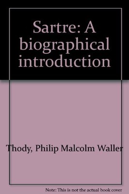 SARTRE: A BIOGRAPHICAL INTRODUCTION By Philip Malcolm Waller Thody **Excellent**