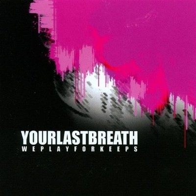 Your Last Breath We Play for Keeps by Your Last Breath (2008-01-08) (CD)