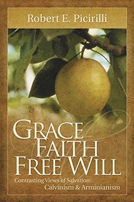 Grace, Faith, Free Will, Robert E. Picirilli