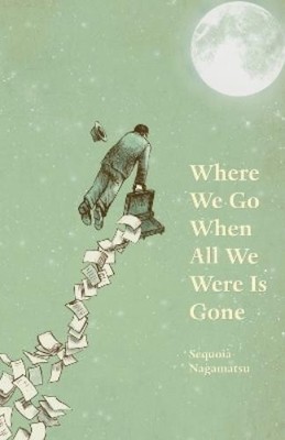 Sequoia Nagamatsu Where We Go When All We Were Is Gone (Taschenbuch) (US IMPORT)