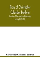 Christopher Columbus Baldwin | Diary Of Christopher Columbus Baldwin,...