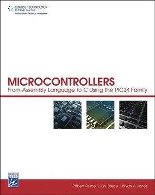 Microcontrollers: From Assembly Language to C Using the PIC24 Family, w. CD-ROM