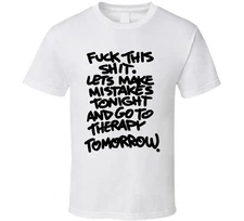 Lets Make Mistakes And Go To Therapy Tomorrow Funny T Shirt