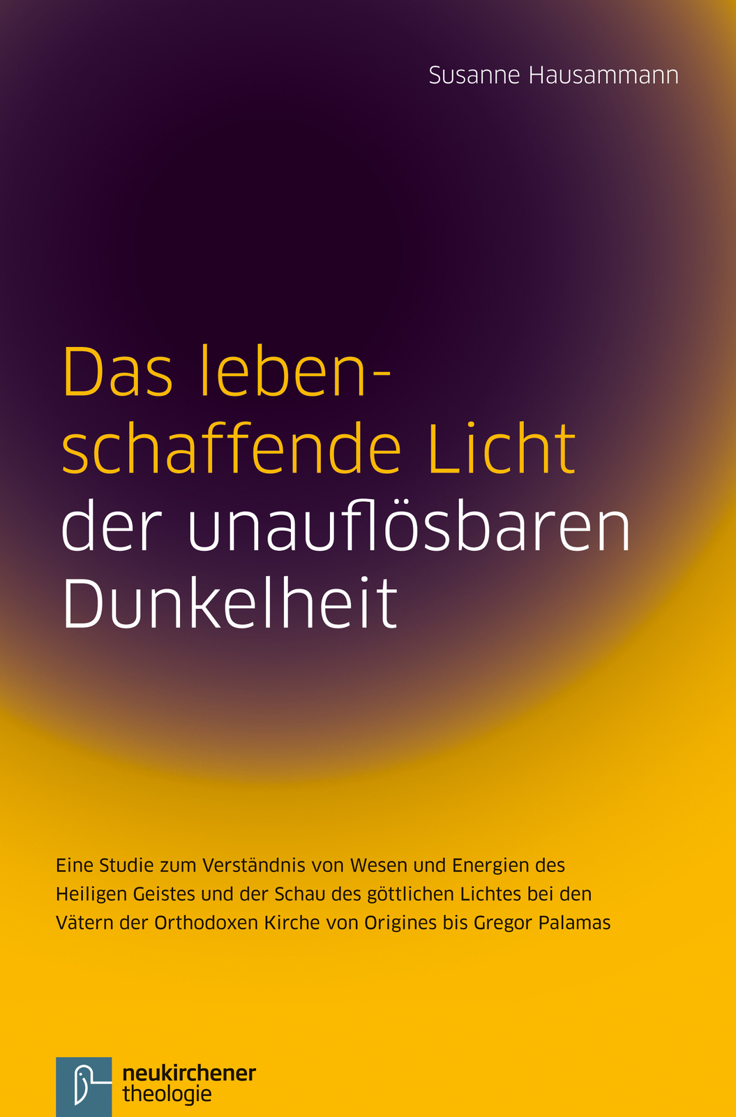 Susanne Hausammann / Das Lebenschaffende Licht Der Unauflösbaren