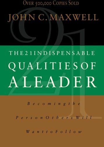 The 21 Indispensable Qualities of a Leader: Becoming the Person .9780785267966