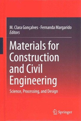 Materials for Construction and Civil Engineering : Science, Processing, and D...