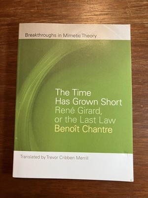 Benoît Chantre / Time Has Grown Short René Girard or the Last Law 2022