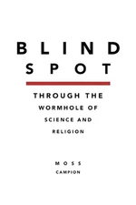 Blindspot: Throught the Wormhole of Science and Religion by Moss Campion Paperba