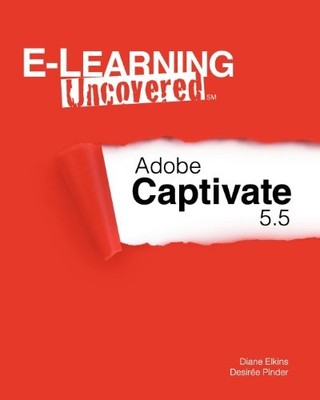 E-Learning Uncovered: Adobe Captivate 5.5,Diane Elkins, Desiree 