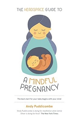The Headspace Guide To...A Mindful Pregnancy: As  by Puddicombe, Andy 1444722190
