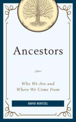 Ancestors: Who We Are and Where We Come From by David Hertzel: Used
