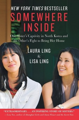 Somewhere Inside: One Sister's Captivity in North Korea and the Other's Figh...
