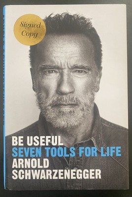 Arnold Schwarzenegger SIGNED EDITION  Be Useful Seven Tools For Life 