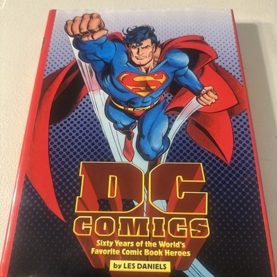 DC : Sixty Years of the World's Favorite Comic Book Heroes by Les Daniels 