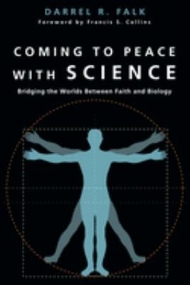 Coming to Peace with Science : Bridging the Worlds Between Faith