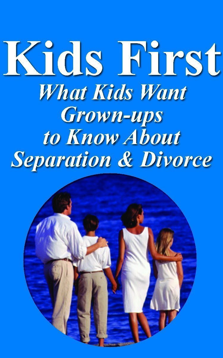 Kids First: What Kids Want Grown-ups to Know About Separation and Divorce