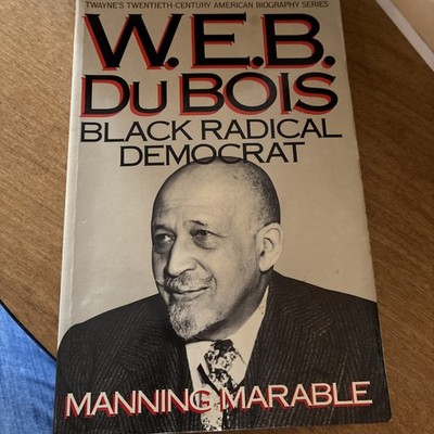W.E.B. Dubois Black Radical Democrat by Manning Marable 1986 Twayne Publishers