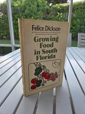 GROWING FOOD IN SOUTH FLORIDA BY FELICE DICKSON 1975