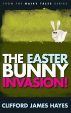 The Easter Bunny Invasion - Paperback By Hayes, Clifford James - GOOD