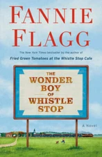 The Wonder Boy of Whistle Stop: A Novel - Hardcover By Flagg, Fannie - VERY GOOD