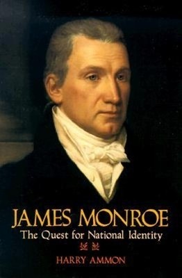 James Monroe: The Quest for National I..., Ammon, Harry