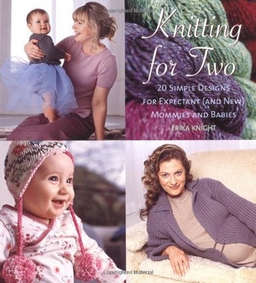 Knitting for Two: 20 Simple Designs for Expectant and New Mommies and Babies...