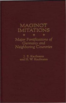Maginot Imitations: Major Fortifications of Germany and Neighboring Countries b