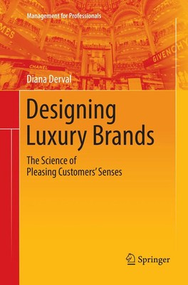 Designing Luxury Brands The Science of Pleasing Customers' Senses Diana Derval