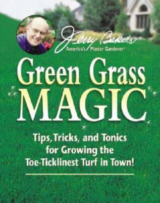 Jerry Baker's Green Grass Magic: Tips, Tricks, and Tonics for Growing the - GOOD