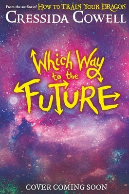Cressida Cowell / Which Way to the Future9781444982398
