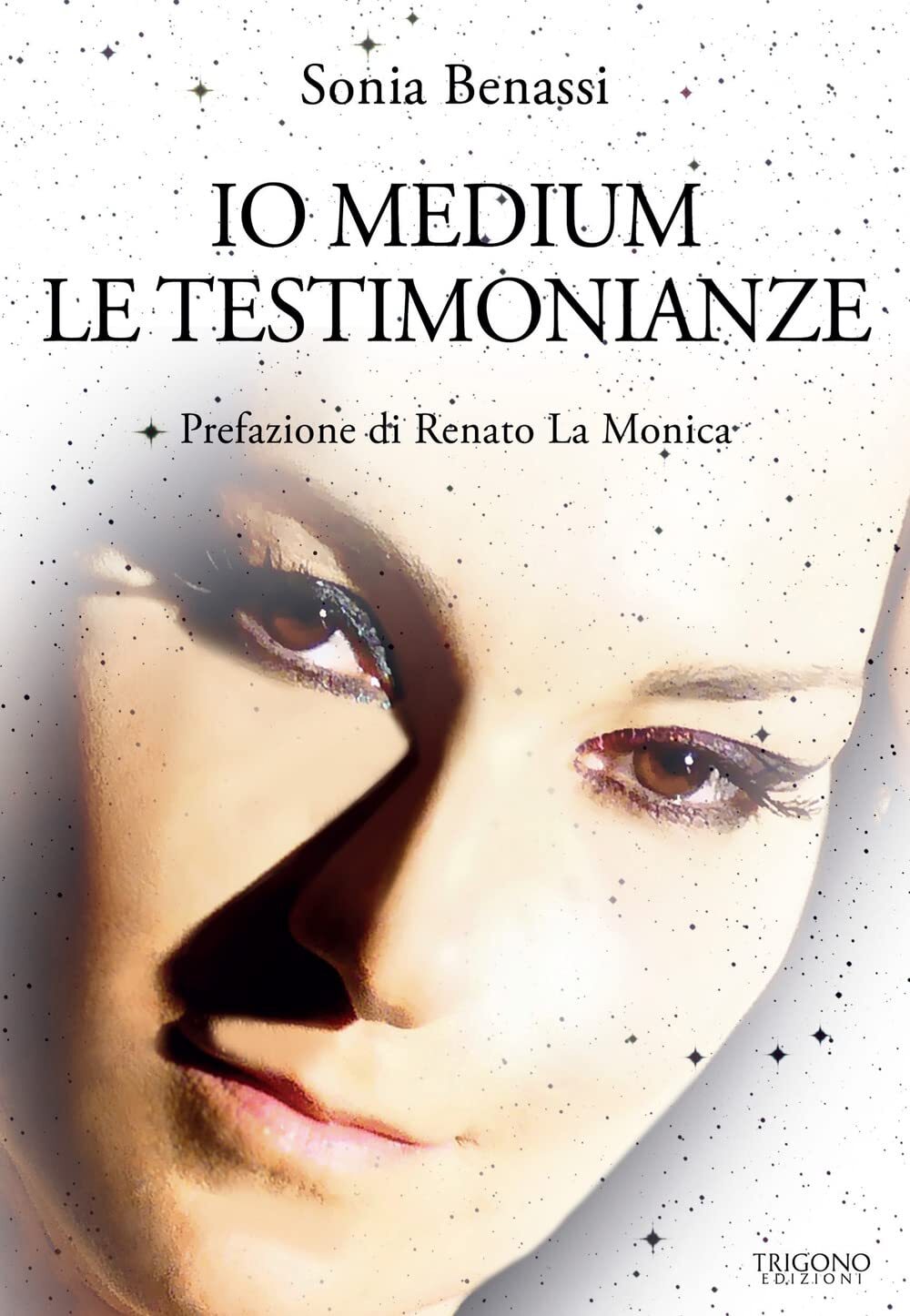 9788899994778 Io medium. Le testimonianze - Sonia Benassi,Renato La Monica