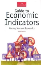 Guide to Economic Indicators: Making Sense of Economics, Fifth Edition (The...