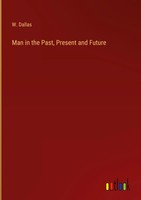 W. Dallas | Man In The Past, Present And Future | Buch | Englisch (2023)