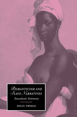 Romanticism and Slave Narratives Transatlantic Testimonies Thomas Paperback