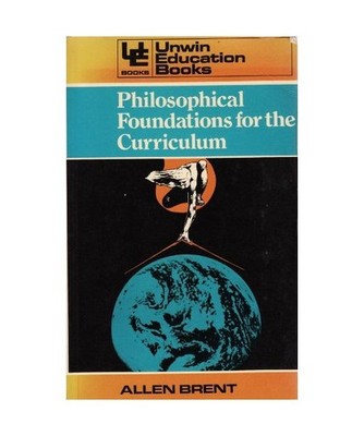 Philosophical Foundations for the Curriculum, Brent, Allen