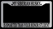 Chrome License Plate Frame "My Husky Is Smarter Than Your Honor Student" Auto